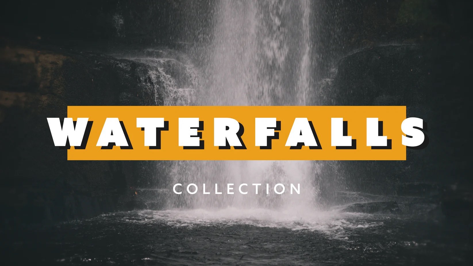 Waterfalls Collection